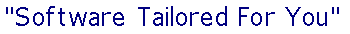 Software Tailored for You!